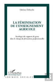 La Féminisation De L'Enseignement Agricole ; Sociologie Des Rapports De Genre Dans Le Champ Des Formations Professionnelles