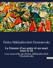 La Femme D Un Autre Et Un Mari Sous Le Lit - Une Nouvelle De Fedor Mikhailo