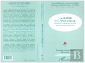 La Femme Et L'Industriel ; Travailleuses Et Menageres En Colere Dans La Revolution Industrielle