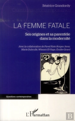 Bertrand.pt - La Femme Fatale ; Ses Origines Et Sa Parentèle Dans La Modernité