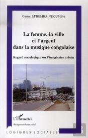 La Femme, La Ville Et L'Argent Dans La Musique Congolaise ; Regard Sociologique Sur L'Imaginaire Urbain