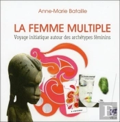 La Femme Multiple ; Voyage Initiatique Autour Des Archétypes Féminins