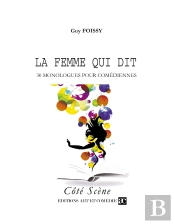La Femme Qui Dit : 30 Monologues Pour Comédiennes