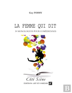 Bertrand.pt - La Femme Qui Dit : 30 Monologues Pour Comédiennes