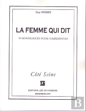 La Femme Qui Dit ; 30 Monologues Pour Comédiennes