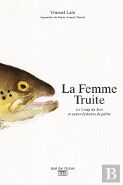 La Femme Truite ; Le Coup Du Soir Et Autres Histoires De Pêche