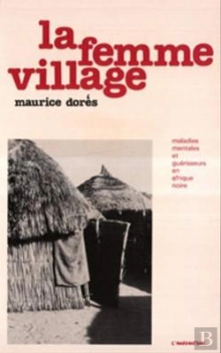 Bertrand.pt - La Femme Village : Maladies Mentales Et Guérisseurs En Afrique Noire