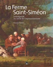 La Ferme Saint-Siméon ; Une Légende Au Siècle De L'Impressionnisme