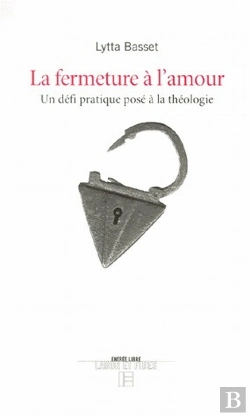 Bertrand.pt - La Fermeture A L'Amour ; Un Defi Pratique Pose A La Theologie