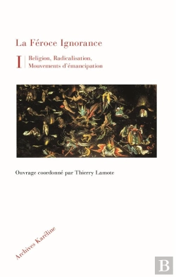 Bertrand.pt - La Féroce Ignorance : Religion, Radicalisation, Mouvements D'Émancipation