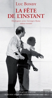 La Fête De L'Instant ; Dialogues Avec Georges Banu