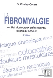 La Fibromyalgie ; Un État Douloureux Enfin Reconnu Et Pris Au Sérieux (2e Édition)