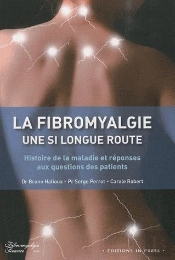 La Fibromyalgie, Une Si Longue Route ; Histoire De La Maladie Et Réponses Aux Question Des Patients