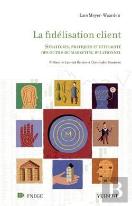 La Fidelisation Client ; Strategies, Pratiques Et Efficacite Des Outils Du Marketing Relationnel