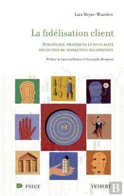 Bertrand.pt - La Fidelisation Client ; Strategies, Pratiques Et Efficacite Des Outils Du Marketing Relationnel