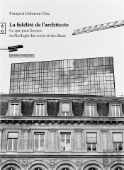 La Fidélité De L'Architecte : Ce Que Peut L'Espace Ou L'Écologie Des Corps Et Des Dieux