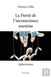 La Fierté De L'Inconscience Soumise : Aphorismes