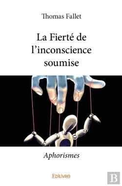 Bertrand.pt - La Fierté De L'Inconscience Soumise : Aphorismes