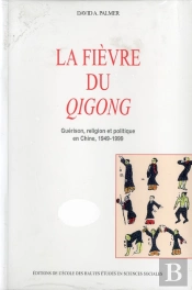La Fièvre Du Qigong : Guérison, Religion Et Politique En Chine, 1949-1999