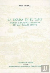 La Figura En El Tapiz:  Teoria Y Practica Narrativa En Juan Carlos Onetti