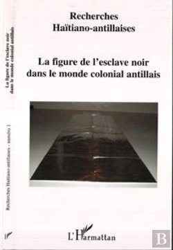 Bertrand.pt - La Figure De L'Esclave Noir Dans Le Monde Colonial Antillais