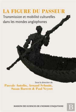 Bertrand.pt - La Figure Du Passeur : Transmission Et Mobilité Culturelles Dans Les Mondes Anglophones