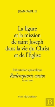 La Figure Et La Mission De Saint Joseph - Redemptoris Custos : Exhortation Apostolique