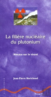 La Filiere Nucleaire Du Plutonium ; Menace Sur Le Vivant