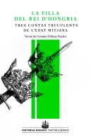 La Filla Del Rei D'Hongria I Altres¬Contes Truculents De L'Edat Mitjana