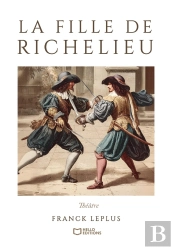 La Fille De Richelieu : Comédie De Capes Et D'Épées