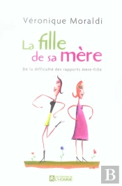 La Fille De Sa Mère ; De La Difficulté Des Rapports Mère-Fille