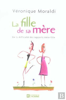 Bertrand.pt - La Fille De Sa Mère ; De La Difficulté Des Rapports Mère-Fille
