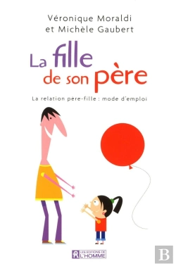 Bertrand.pt - La Fille De Son Père ; La Relation Père-Fille : Mode D'Emploi