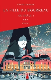 La Fille Du Bourreau Tome 3 : De Grâce !