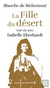 La Fille Du Désert : Une Vie Avec Isabelle Eberhardt