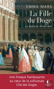 La Fille Du Doge ; La Trilogie Vénitienne