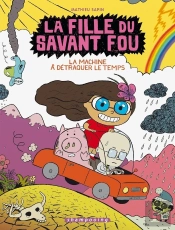 La Fille Du Savant Fou Tome 2 : La Machine À Détraquer Le Temps