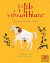 La Fille Et Le Cheval Blanc ; Aux Origines De La Soie En Chine
