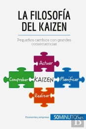 La Filosofia Del Kaizen : Pequenos Cambios Con Grandes Consecuencias