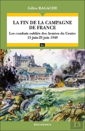 La Fin De La Campagne De France : Les Combats Oubliés Des Armées Du Centre (15 Juin-25 Juin 1940)