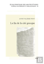 La Fin De La Cité Grecque : Métamorphoses Et Disparition D'Un Modèle Politique Et Institutionnel Local En Asie Mineure, De Dèce À Constantin
