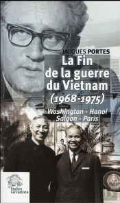La Fin De La Guerre Du Vietnam (1968 1975) : Washington Hanoi Saigon Paris