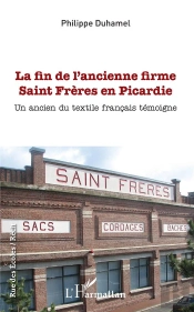 La Fin De L'Ancienne Firme Saint Freres En Picardie - Un Ancien Du Textile Francais Temoigne