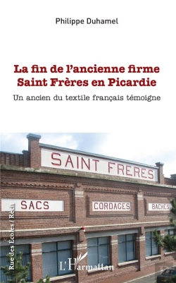 Bertrand.pt - La Fin De L'Ancienne Firme Saint Freres En Picardie - Un Ancien Du Textile Francais Temoigne