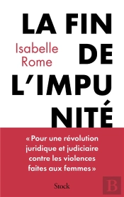 La Fin De L'Impunité : Pour Une Révolution Judiciaire Et Juridique En Matière De Violences Faites Aux Femmes