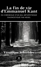 La Fin De Vie D Emmanuel Kant - Ou Chronique D Un Mal Metaphys