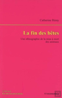 Bertrand.pt - La Fin Des Bêtes ; Une Ethnographie De La Mise À Mort Des Animaux