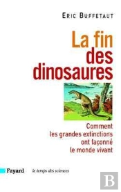 La Fin Des Dinosaures : Comment Les Grandes Extinctions Ont Façonné Le Monde Vivant