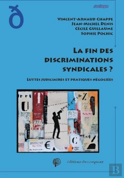 Bertrand.pt - La Fin Des Discriminations Syndicales ? Luttes Judiciaires Et Pratiques Négociées