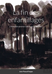 La Fin Des Enfantillages - L'Humanite Survivra-T-Elle A Son Immaturite ?